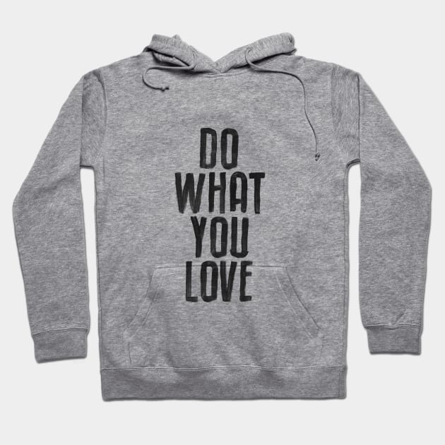 Do What You Love black and white by The Motivated Type Hoodie by MotivatedType